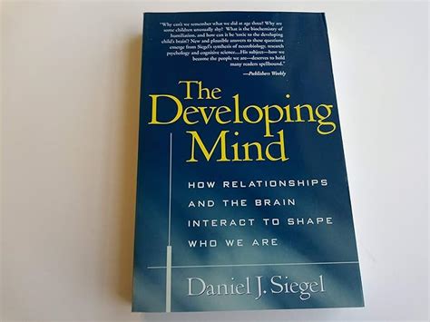 The Developing Mind First Edition How Relationships And The Brain Interact To Shape Who We Are