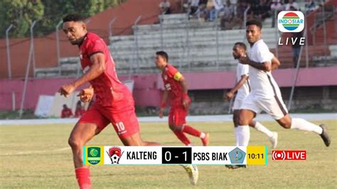 LIVE LIGA 2 HARI INI Kalteng Putra Vs PSBS Biak Minggu 17 9 2023