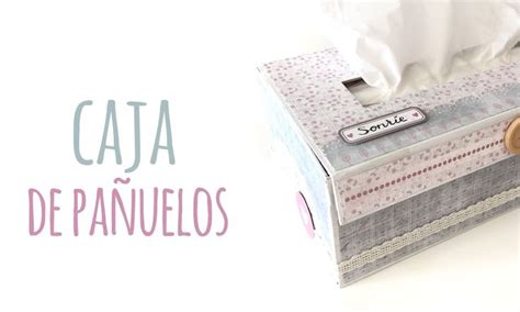 Caja para pañuelos TUTORIAL DIY Decoración Scrapbook Cajas Cajas