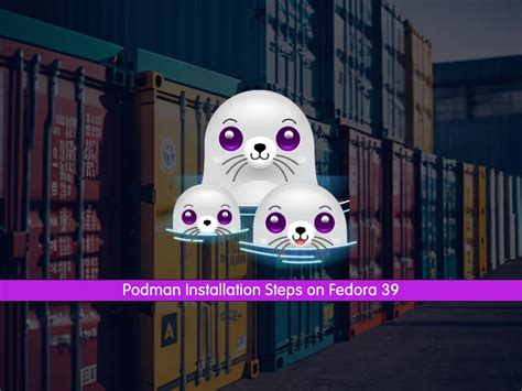 Easy Steps for Podman Installation on Fedora 39 - OrcaCore