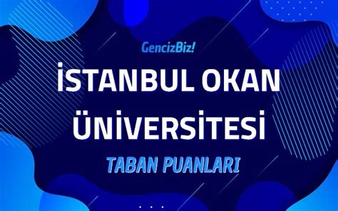 Stanbul Okan Niversitesi Taban Puanlar Gencizbiz