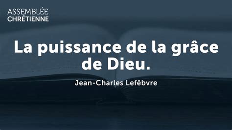 La Puissance De La Grâce De Dieu Jean Charles Lefebvre Youtube