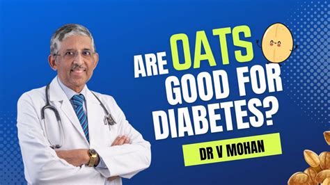 Are Oats Good For Diabetes Dr V Mohan Youtube