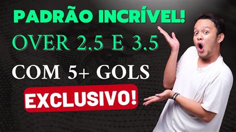 Padr O Exclusivo Over E Gols Youtube