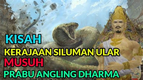 Kisah Kerajaan Siluman Ular Musuh Prabu Angling Dharma Anglingdharma