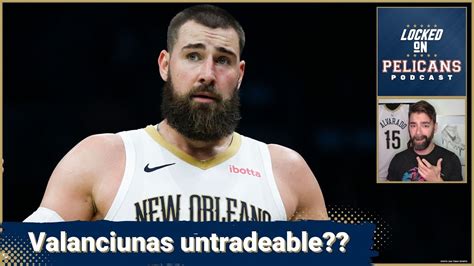 Jonas Valanciunas Might Be Untradable For The New Orleans Pelicans