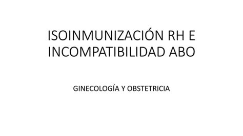 Isoinmunizaci N Rh E Incompatibilidad Abo Ppt