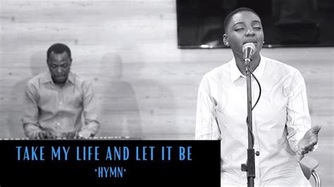 Take My Life And Let It Be Hymn Youtube