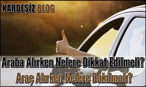 Araba Alırken Nelere Dikkat Edilmeli Araç Alırken Nelere Bakılmalı