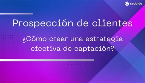 Qu Es La Prospecci N De Clientes Tipos Y Ejemplos