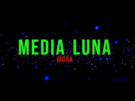 Mora Media Luna Lyrics Letra Youtube