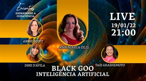 BLACK GOO INTELIGÊNCIA ARTIFICIAL TAÍS AKASHEMOTO DINE D ÁVILA E