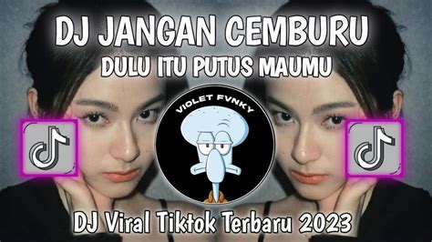 DJ DULU ITU PUTUS MAUMU DJ JANGAN CEMBURU VIRAL TIK TOK TERBARU 2023