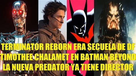 TERMINATOR REBORN ERA SECUELA DE DF T CHALAMET EN BATMAN BEYOND LA