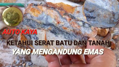 Jenis Batu Dan Tanah Yang Mengandung Emas Batu Emas Part2 Youtube