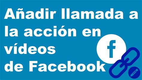 Como A Adir Llamada A La Accion En V Deos De Facebook Tutorial