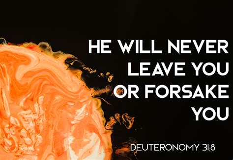 He Will Never Leave You Or Forsake You Deuteronomy 31 8 Deuteronomy 31 Deuteronomy 31 8