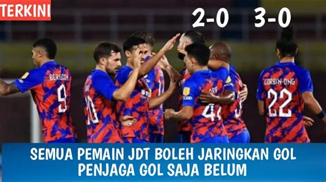 Semua Pemain Jdt Boleh Jaringkan Gol Penjaga Gol Saja Belum Youtube