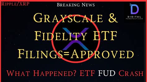 Ripple Xrp Etf Fud Crash Fidelity Grayscale Move Forward With Spot