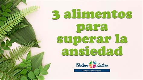 3 Alimentos Para Superar La Ansiedad Youtube