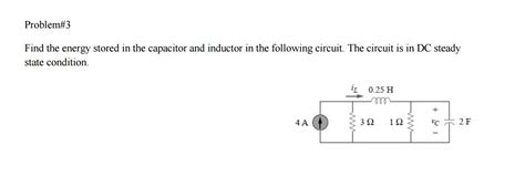 Solved Find The Energy Stored In The Capacitor And Inductor Chegg