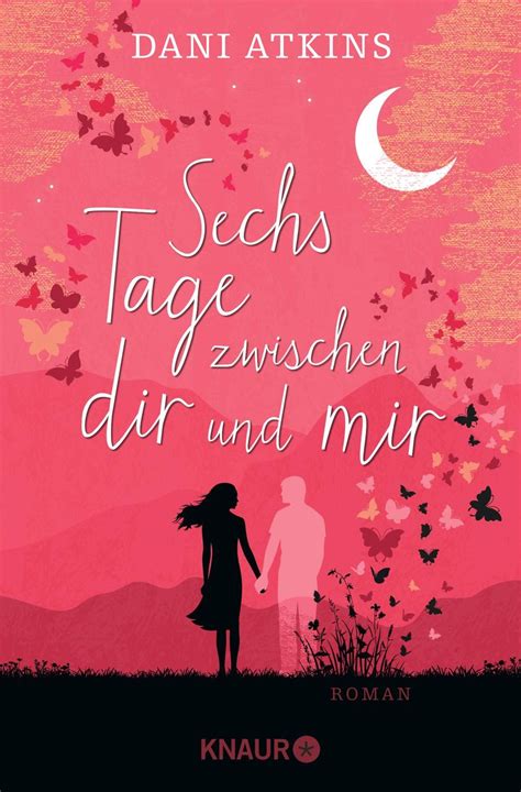 Sechs Tage Zwischen Dir Und Mir Von Dani Atkins Buch Thalia