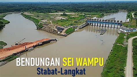 BENDUNGAN SEI WAMPU LANGKAT TERBARU DAN TERKINI YouTube