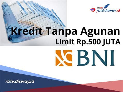 Kredit Tanpa Agunan Di BNI Limit Hingga Rp 500 Juta Begini Cara Dan