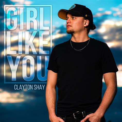 Clayton Shay Girl Like You Lyrics Genius Lyrics