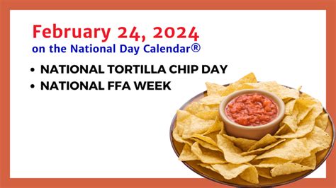 FEBRUARY 24, 2024 | NATIONAL TORTILLA CHIP DAY | NATIONAL FFA WEEK ...