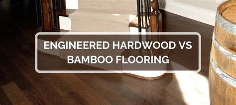 Engineered Flooring Vs Bamboo Clsa Flooring Guide