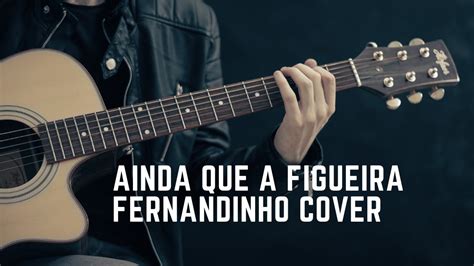 Fernandinho Ainda Que A Figueira Viol O Cover Youtube