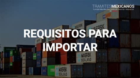 Requisitos para importar desde México 2025