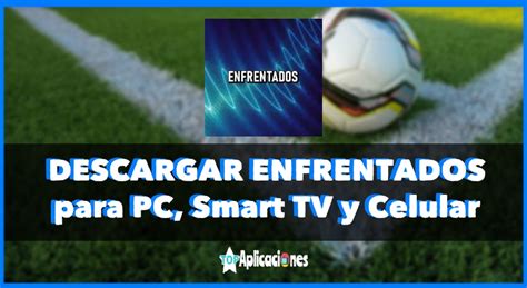 Enfrentados Para Pc Tv Y Android Descargar Apk Futbol