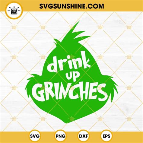 Drink Up Grinches SVG Grinch Head SVG Christmas Grinch SVG