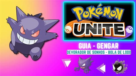 GUIA 34 Gengar Devorador De Sonhos Bola De Lodo Pokemon Unite