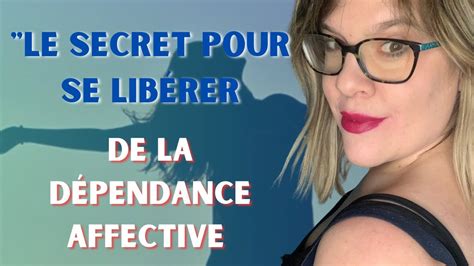 La méthode à suivre Se libérer de la dépendance affective et Atteindre