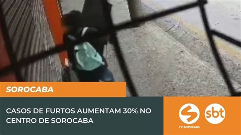 Casos De Furtos Aumentam No Centro De Sorocaba Tv Sorocaba Sbt