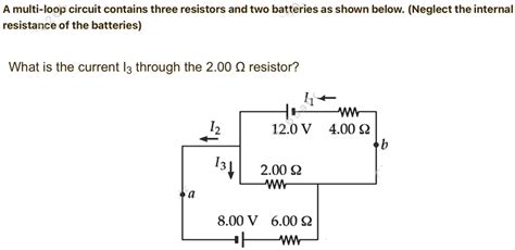 SOLVED A Multi Loop Circuit Contains Three Resistors And Two Batteries