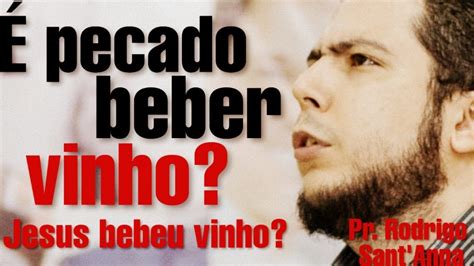 É pecado beber vinho Jesus bebeu vinho Pr Rodrigo Sant Anna YouTube