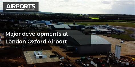 Major Developments At London Oxford Airport