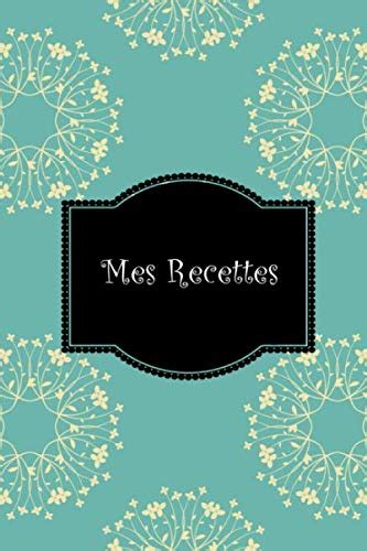 Mes Recettes Mon Cahier De Recettes Carnet Compl Ter Pour