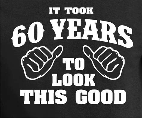 60th Birthday T Turning 60 60 Years Old To Look This Good Tee T Shirt Funny 60