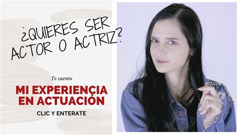 Quieres Ser Actor Actriz Mi Experiencia En Actuaci N Youtube