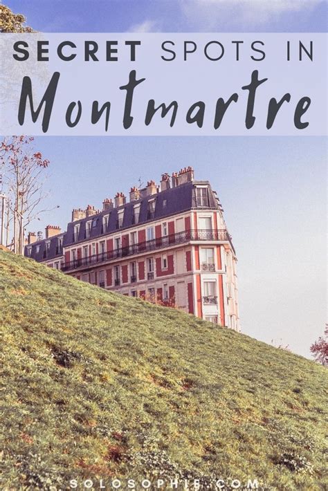 Secret Spots In Montmartre An Offbeat Guide To The E Arrondissement