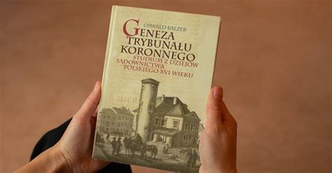 Geneza Trybuna U Koronnego Studium Z Dziej W S Downictwa Polskiego Xvi