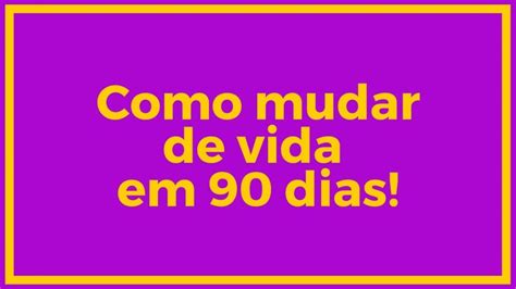 Como Mudar De Vida 90 Dias Para Mudar De Vida Radicalmente Valderlei