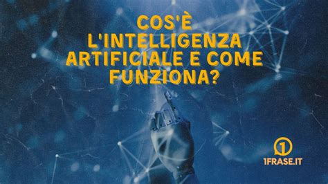 Cosè Lintelligenza Artificiale E Come Funziona Una Frase