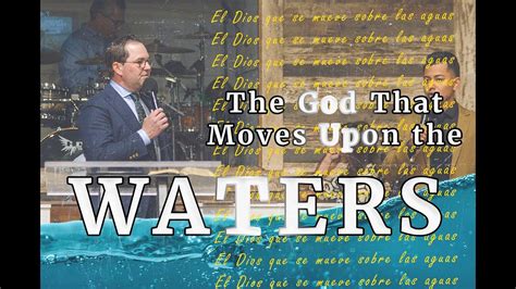 The God That Moves Upon The Waters El Dios Que Se Mueve Sobre Las