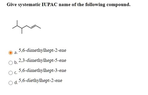 Solved Give Systematic Iupac Name Of The Following Compound 56